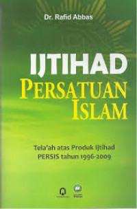 Ijtihad persatuan islam : telaah atas produk ijtihad PERSIS tahun 1996-2009 / Rafid Abbas