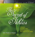 The Secret Of Ikhlas : Temukan Keajaiban Niat Untuk Kesuksesan dan Kebahagiaan Anda