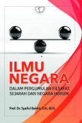 Ilmu negara : dalam pergumulan filsafat, sejarah dan negara hukum /  Syaiful Bakhri