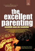 The Excellent Parenting: Mendidik Anak Ala Rasulullah / Indra Kusumah