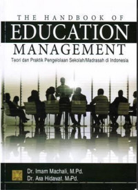 The Handbook of Education Management: teori dan praktik pengelolaan sekolah/madrasah di Indonesia / Imam Machali