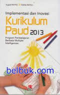 Implementasi dan Inovasi Kurikulum Paud 2013: program pembelajaran berbasis multiple intelligences / Suyadi