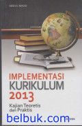 Implementasi kurikulum 2013 kajian teoretis dan praktis / Abdul Majid