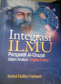 Integrasi Ilmu: perspektif AL-Ghazali dalam analisis logika Fuzzy