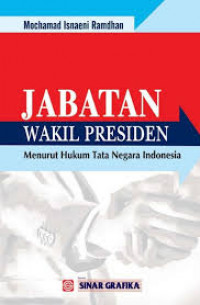 Jabatan wakil presiden  : Menurut hukum tatanegara Indonesia / Mochamad isnaeni ramdhan
