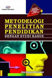 Metodologi Penelitian Pendidikan dengan Studi Kasus / Jasa Ungguh Muliawan