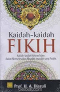 Kaidah-kaidah Fikih : Kaidah-kaidah Hukum Islam dalam Menyelesaikan Masalah-masalah yang Praktis /  A. Djazuli