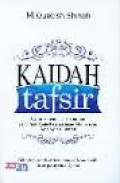 Kaidah tafsir : syarat, ketentuan, dan aturan yang patut anda ketahui dalam memahami ayat-ayat al-Qur'an / M. Quraish Shihab