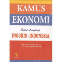 Kamus Ekonomi edisi lengkap Inggris - Indonesia / Syahhadi Saputra