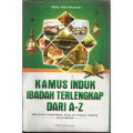 Kamus induk ibadah terlengkap dari A-Z meliputi thaharah, shalat, puasa, zakat, haji / Umrah / Ibnu Abi Nashir