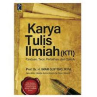 Karya Tulis Ilmiah (KTI): panduan, teori, perlatihan, dan contoh / Imam Suyitno