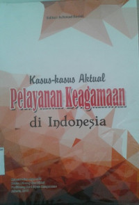 Kasus-kasus Aktual Pelayanan Keagamaan di Indonesia