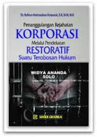 Penanggulangan Kejahatan Korporasi Melalui Pendekatan Restoratif : suatu terobosan hukum