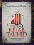 Kitab Tauhid : Pemurnian Ibadah Kepada Allah Subhana wata Alla / Syaikh Muhammad at-Tamimi