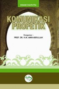 Komunikasi Profetik : Konsep dan Pendekatan / Iswandi Syahputra