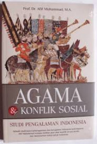 Agama dan Konflik Sosial: studi pengalaman Indonesia / Afif Muhammad