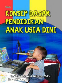 Konsep dasar pendidikan anak usia dini / Yuliani Nurani Sujiono