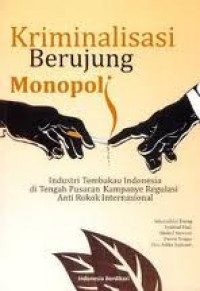 Kriminalisasi Berujung Monopoli: industri tembakau Indonesia di tengah pusaran kampanye regulasi anti rokok internasional