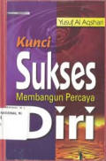 Kunci Sukses Membangun Percaya Diri / Yusuf Al Aqshari