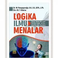 Logika ilmu menalar : dasar-dasar berfikir tertib, logis, kritis, analitis, dialektis / ;EK. T. Gilarso :W. Poespoprodjo