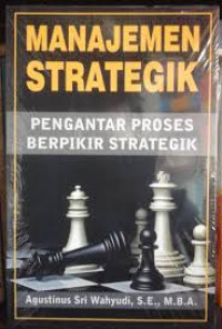 Managemen Strategik: pengantar proses berpikir strategik