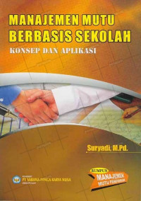 Manajemen mutu berbasis sekolah konsep dan aplikasi / Suryadi