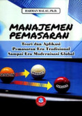 Manajemen Pemasaran teori dan aplikasi pemasaran era tradisional sampai era modernisasi global / Harman Malau