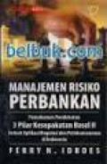 Manajemen Risiko Perbankan: Pemahaman Pendekatan 3 Pilar Kesepakatan Basel II Terkait Aplikasi Regulasi dan Pelaksanaannya di Indonesia