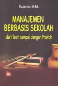 Manajemen Berbasis Sekolah: Dari Teori sampai dengan Praktik  / Suparlan