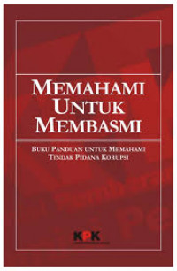 Memahami untuk membasmi  / KPK