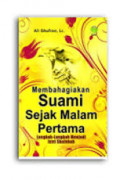 Membahagiakan  suami sejak malam pertama : langkah langkah menjadi isteri shalehah / Ali ghufron