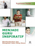 Menjadi Guru Inspiratif : Memberdayakan dan mengubah jalan hidup Siswa / Ngainun Naim
