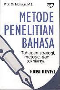 Metode Penelitian Bahasa : Tahapan strategi, metode, dan tekniknya / Mahsun