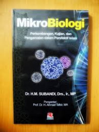 Mikrobiologi: Perkembangan, Kajian, dan Pengamatan dalam Persfektif Islam / M. Subandi
