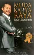 Muda karya raya : hanya 7 detik menjadi pemuda karya penuh karya. / Setia Furqon Khalid