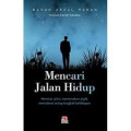 Mencari Jalan Hidup: meretas jalan menemukan jejak, mamaknai setiap langkah kehidupan