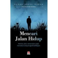 Mencari Jalan Hidup: meretas jalan menemukan jejak, mamaknai setiap langkah kehidupan
