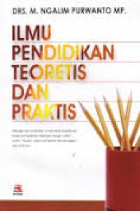 Ilmu Pendidikan Teoretis dan Praktis / M. Ngalim Purwanto