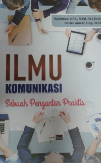 Ilmu Komunikasi: sebuah pengantar praktis / Ngalimun
