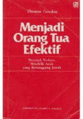 Menjadi Orang Tua Efektif : petunjuk terbaru mendidik anak yang bertanggung jawab