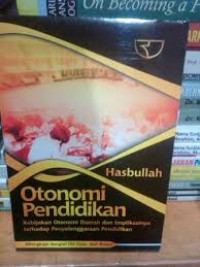 Otonomi Pendidikan: Kebijakan Otonomi Daerah dan Implikasinya Terhadap Penyelenggaraan Pendidikan
