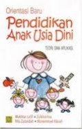 Orientasi Baru Pendidikan Anak Usia Dini: Teori dan Aplikasi / Mukhtar Latif