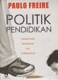 Politik Pendidikan: kebudayaan, kekuasaan dan pembebasan /Paulo Freire