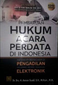 Pembaruan hukum acara perdata di Indonesia menakar beracara di pengadilan secara elektronik / Amran Suadi