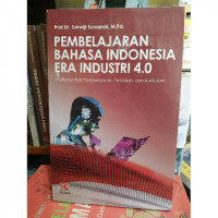 Pembelajaran bahasa Indonesia era industri 4.0 / Sarwiji Suwandi