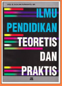 Ilmu Pendidikan Teoretis dan Praktis / M. Ngalim Purwanto