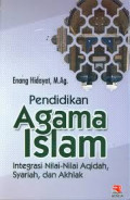 Pendidikan agama Islam  Integrasi nilai-nilai aqidah, syariah dan akhlak / Enang Hidayat