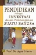 Pendidikan sebagai Investasi dalam Pembangunan Suatu Bangsa / Agus Irianto