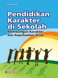 Pendidikan karakter disekolah, membangun karakter dan kepribadian anak / Zainal Aqib