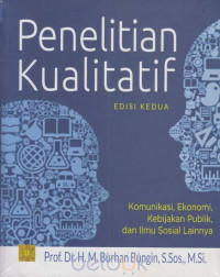 Penelitian Kualitatif: Komunikasi, Ekonomi, Kebijakan Publik, dan Ilmu Sosial Lainnya / Burhan Bungin